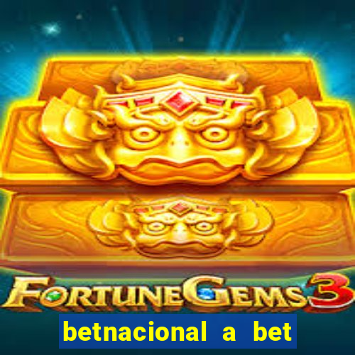 betnacional a bet dos brasileiros